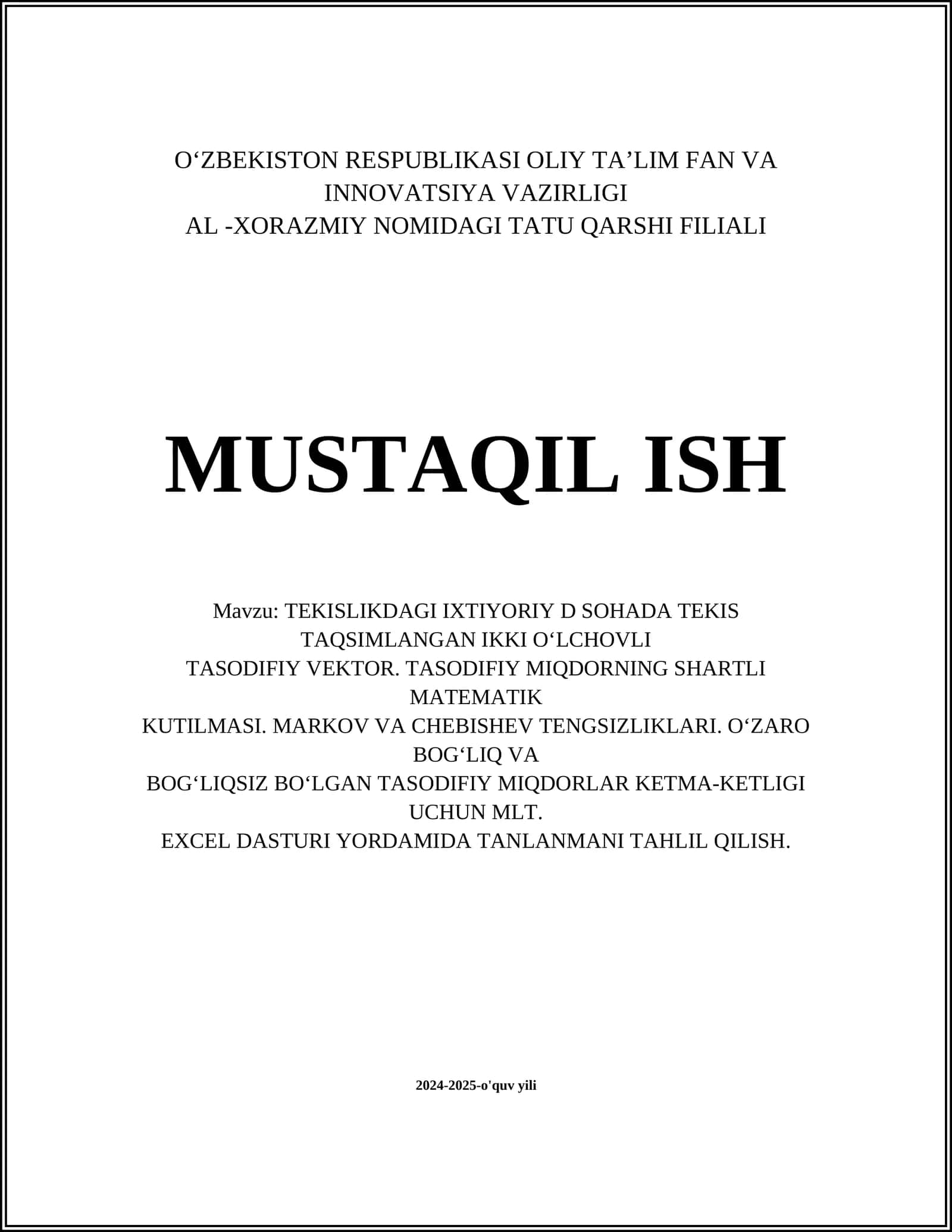TEKISLIKDAGI IXTIYORIY D SOHADA TEKIS TAQSIMLANGAN IKKI O‘LCHOVLI TASODIFIY VEKTOR. TASODIFIY MIQDORNING SHARTLI MATEMATIK KUTILMASI. MARKOV VA CHEBISHEV TENGSIZLIKLARI. O‘ZARO BOG‘LIQ VA BOG‘LIQSIZ BO‘LGAN TASODIFIY MIQDORLAR KETMA-KETLIGI UCHUN MLT. EXCEL DASTURI YORDAMIDA TANLANMANI TAHLIL QILISH 1