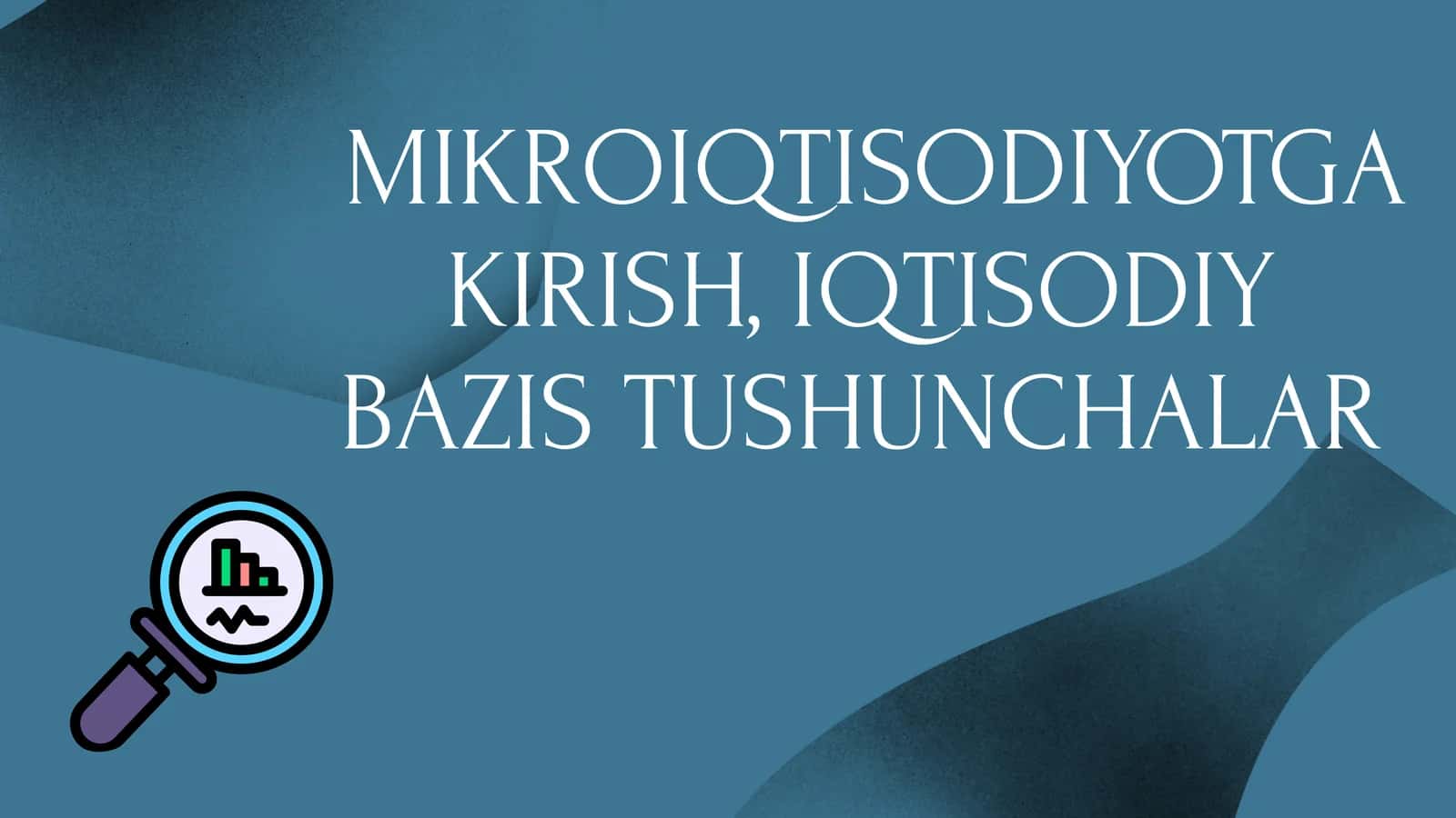 MIKROIQTISODIYOTGA KIRISH, IQTISODIY BAZIS TUSHUNCHALAR 1