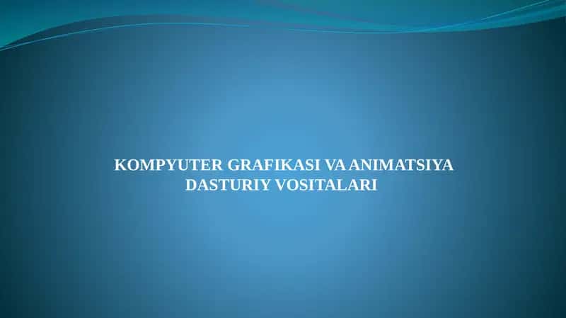 KOMPYUTER GRAFIKASI VA ANIMATSIYA DASTURIY VOSITALARI 1