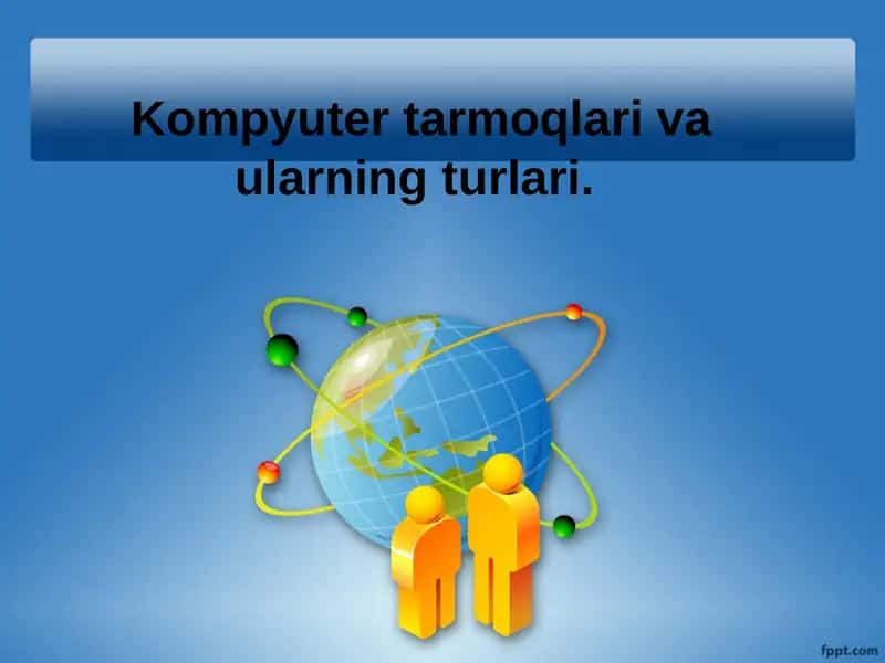 Kompyuter tarmoqlari va ularning turlari. 1