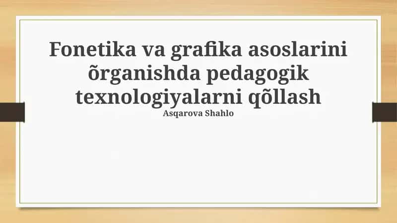 Fonetika va Grafika Asoslarini O'qitishda Pedagogik Texnologiyalarni Qo'llash 1