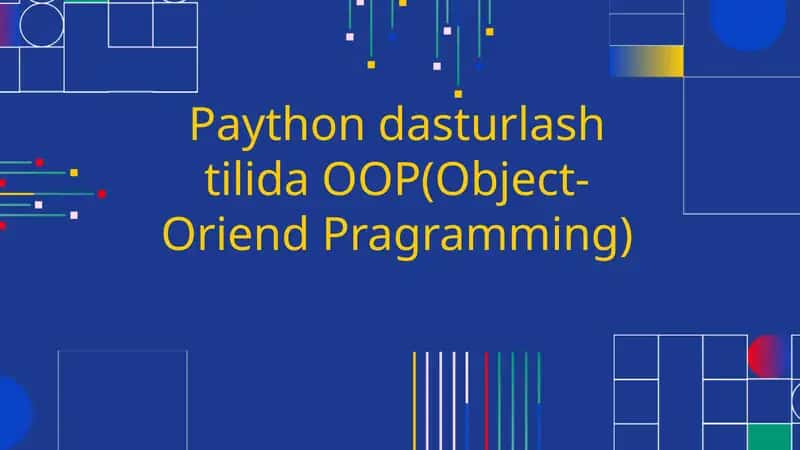 Paython dasturlash tilida OOP (Object-Oriend Pragramming) 1
