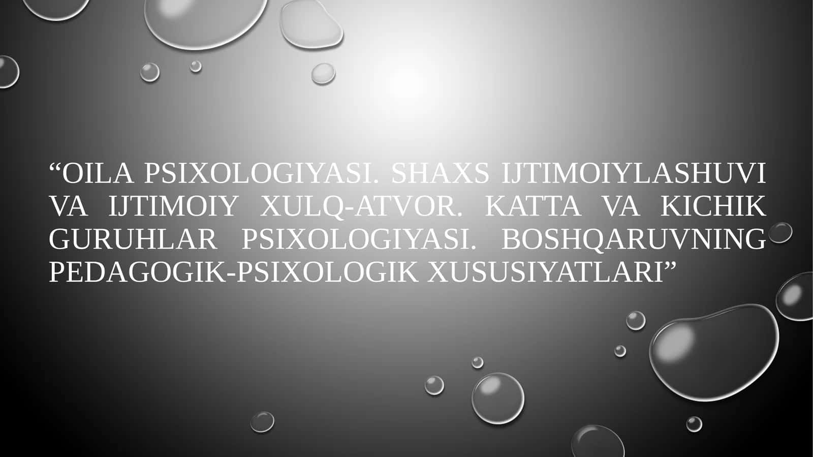 Oila psixologiyasi. Shaxs ijtimoiylashuvi va ijtimoiy xulq-atvor. Katta va kichik guruhlar psixologiyasi. Boshqaruvning pedagogik-psixologik xususiyatlari 1