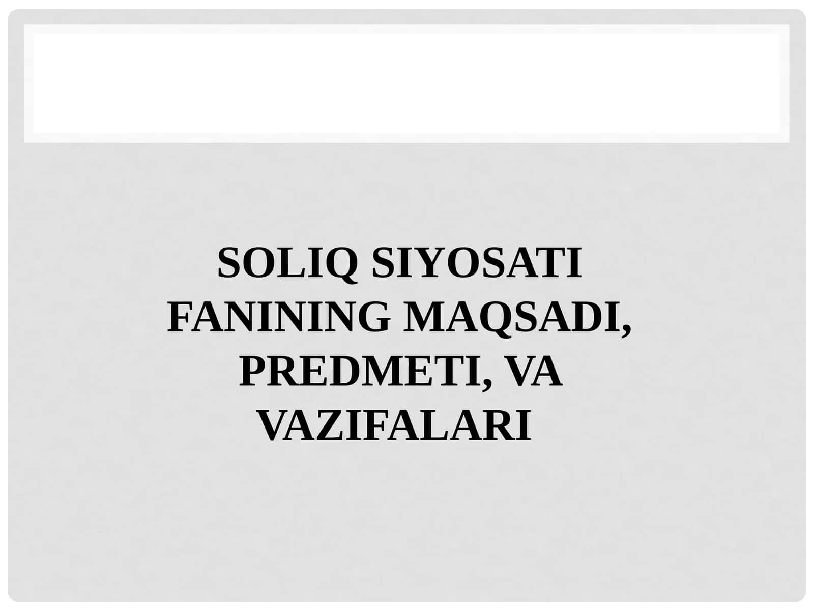 SOLIQ SIYOSATI FANINING MAQSADI, PREDMETI, VA VAZIFALARI 1