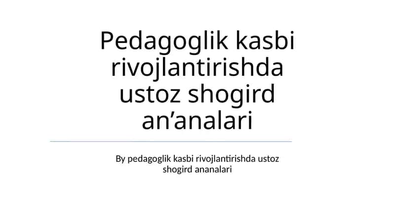 Pedagoglik kasbi rivojlantirishda ustoz shogird an’analari 1