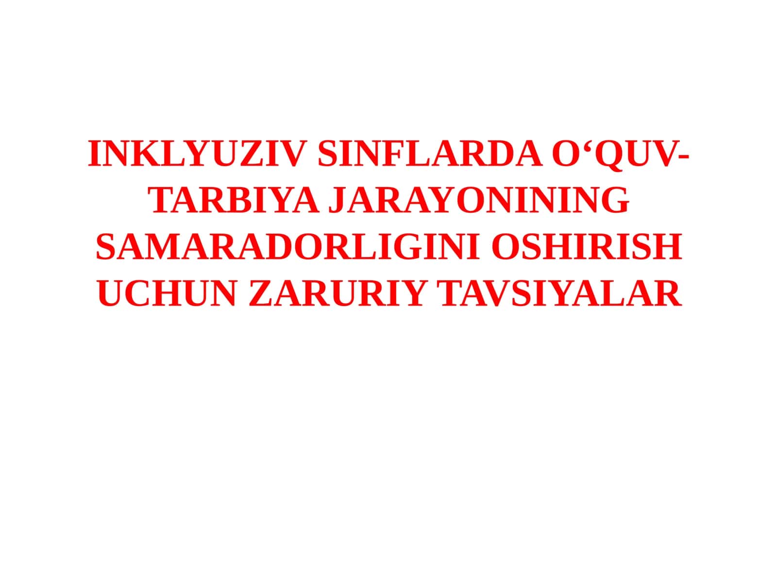 INKLYUZIVSINFLARDA O‘QUV-TARBIYA JARAYONINING SAMARADORLIGINI OSHIRISH UCHUN ZARURIY TAVSIYALAR 1