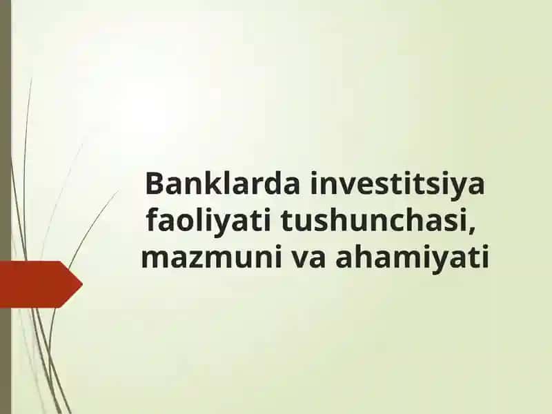 Banklarda investitsiya faoliyati tushunchasi, mazmuni va ahamiyati