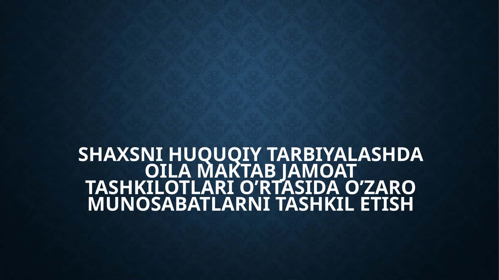 SHAXSNI HUQUQIY TARBIYALASHDA OILA MAKTAB JAMOAT TASHKILOTLARI O’RTASIDA O’ZARO MUNOSABATLARNI TASHKIL ETISH 1