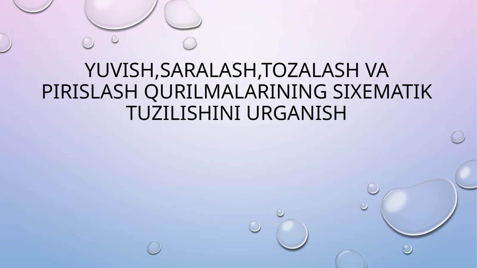 Yuvish, saralash, tozalash va pirislash qurilmalarining sixematik tuzilishini o`rganish 1
