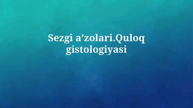Sezgia’zolari.Quloqgistologiyasi 1