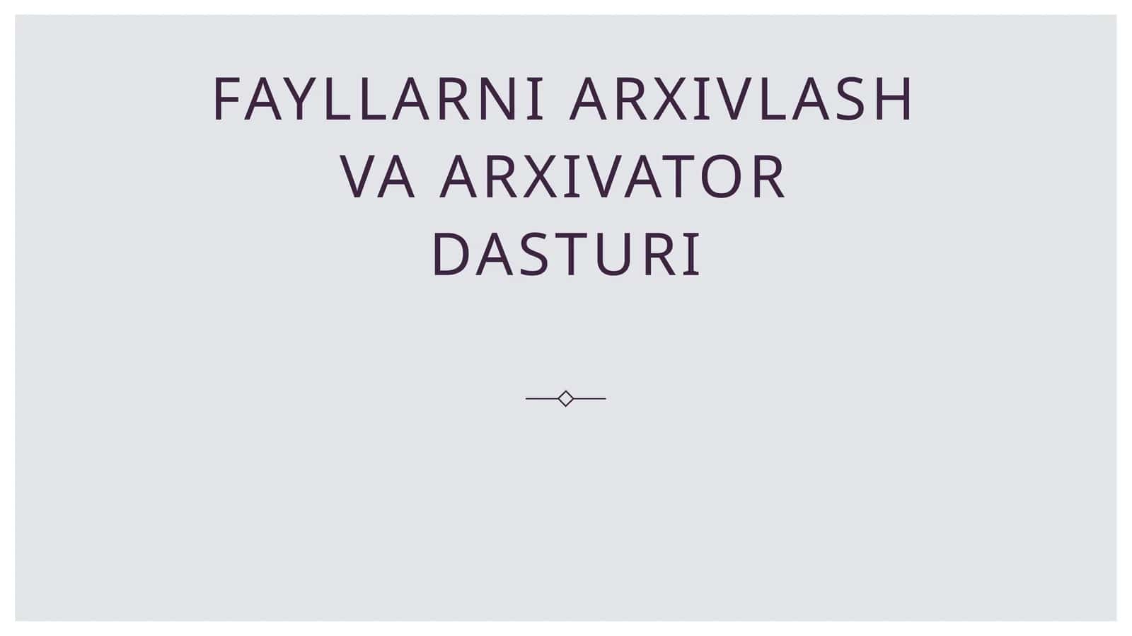 Fayllarni arxivlash va arxivator dasturi 1