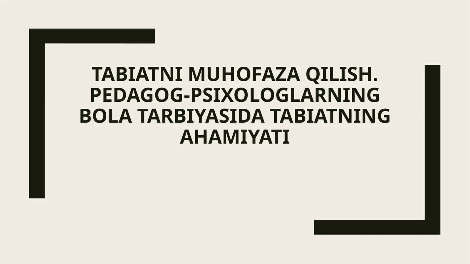 Tabiatni muhofaza qilishning Pedagog-Psixologik ahamiyati 1