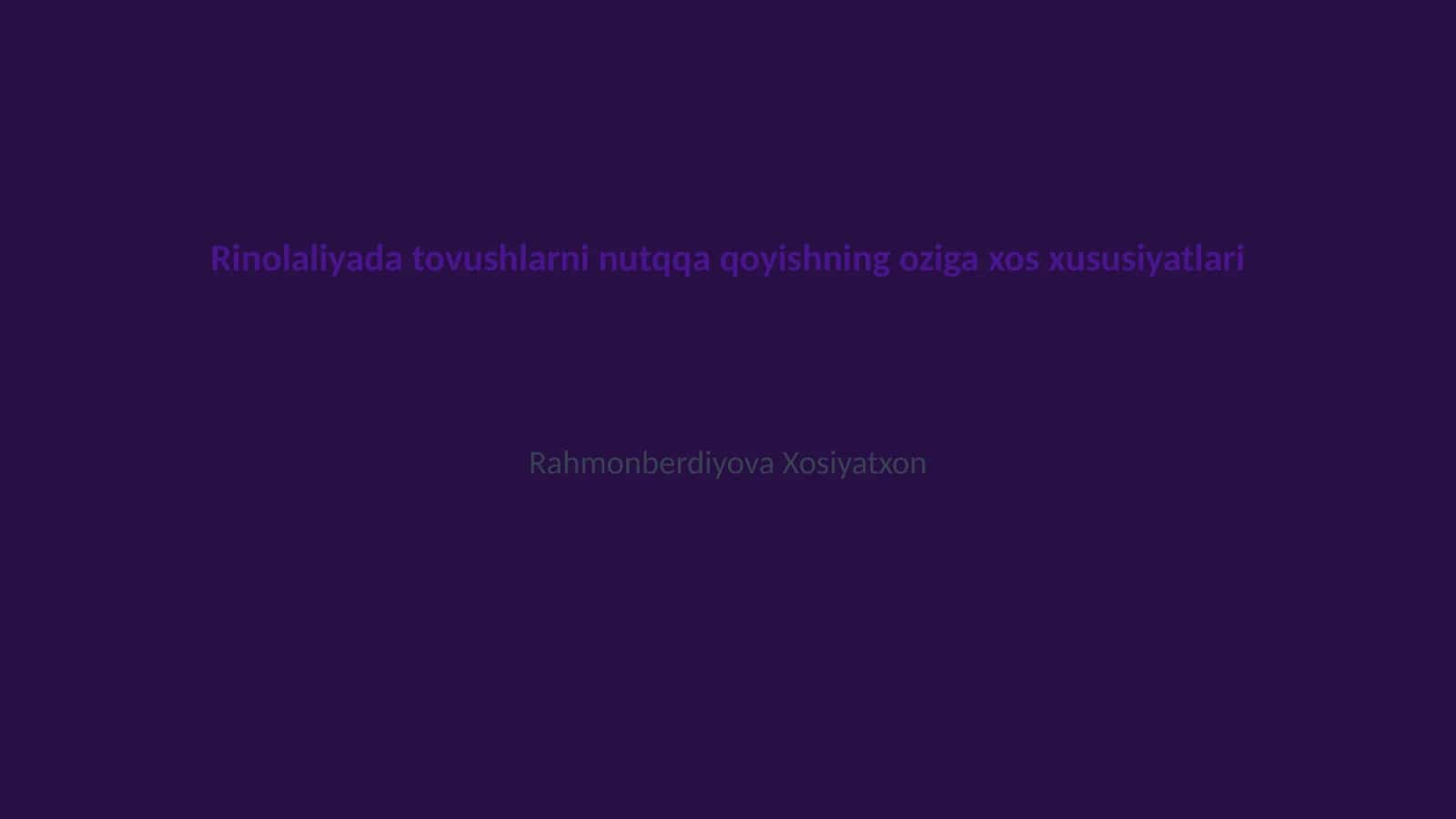 Rinolaliyada tovushlarni nutqqa qoyishning oziga xos xususiyatlari 1