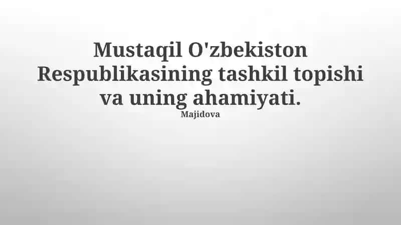 Mustaqil O'zbekiston Respublikasining tashkil topishi va uning ahamiyati 1