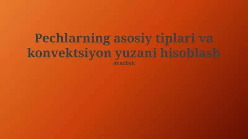 Pechlarning asosiy tiplari va konvektsiyon yuzani hisoblash 1