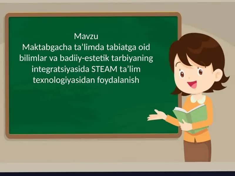 Maktabgacha ta’limda tabiatga oid bilimlar va badiiy-estetik tarbiyaning integratsiyasida STEAM ta’lim texnologiyasidan foydalanish 1
