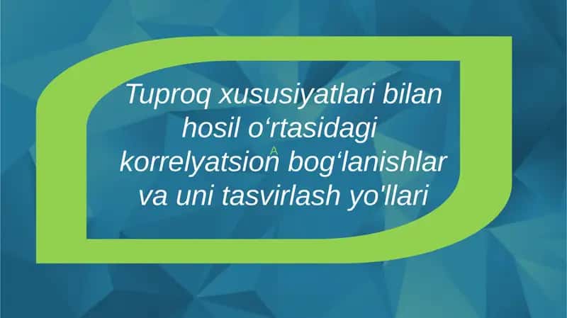 Tuproq xususiyatlari bilan hosil o‘rtasidagi  korrelyatsion bog‘lanishlar  va uni tasvirlash yo'llari 1