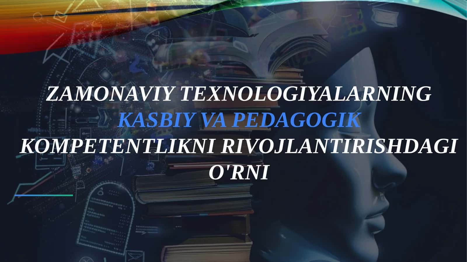 ZAMONAVIY TEXNOLOGIYALARNING KASBIY VA PEDAGOGIK KOMPETENTLIKNI RIVOJLANTIRISHDAGI O'RNI 1