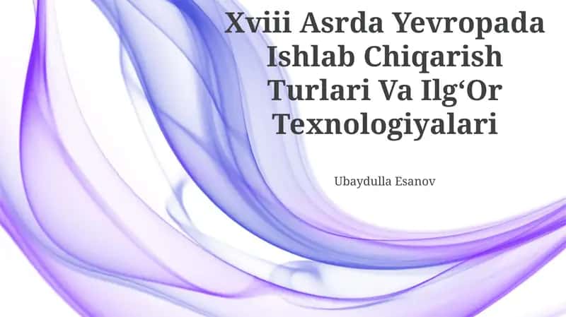 Xviii Asrda Yevropada Ishlab Chiqarish Turlari Va IlgʻOr Texnologiyalari 1