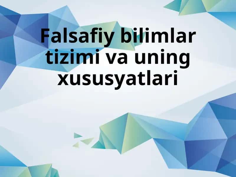 Falsafiy bilimlar tizimi va uning xususyatlari 1