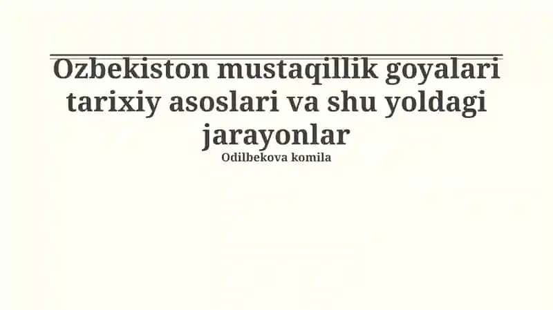 Ozbekiston mustaqillik goyalari tarixiy asoslari va shu yoldagi jarayonlar 1