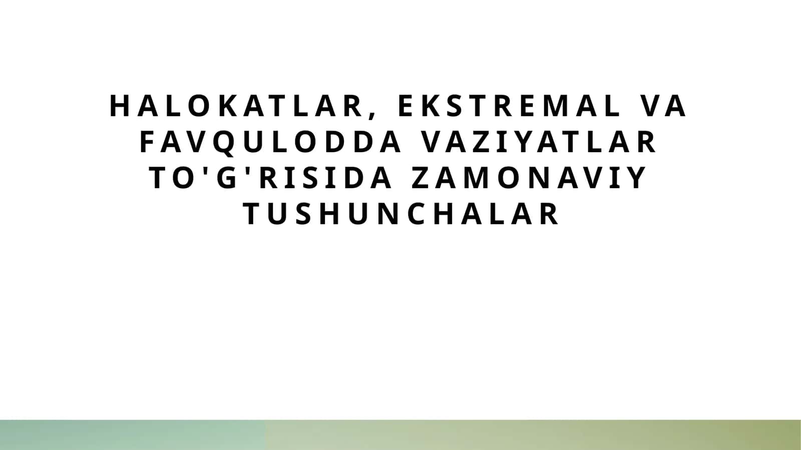 Halokatlar, ekstremal va favqulodda vaziyatlar to'g'risida zamonaviy tushunchalar 1
