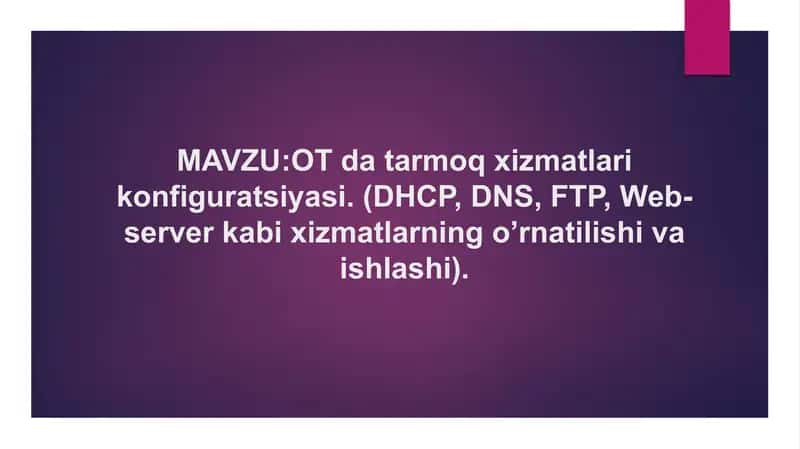 OT da tarmoq xizmatlari konfiguratsiyasi. (DHCP, DNS, FTP, Web-server kabi xizmatlarning o’rnatilish 1