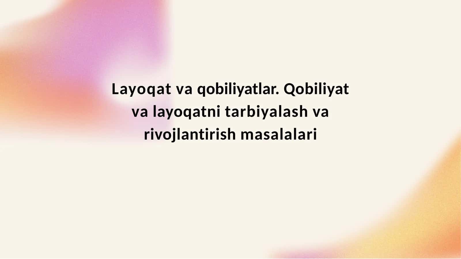Layoqat va qobiliyatlar. Qobiliyat va layoqatni tarbiyalash va rivojlantirish masalalari 1