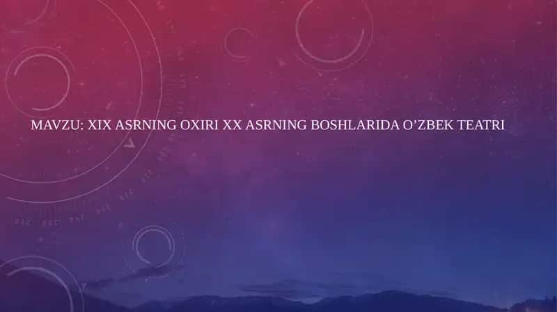 XIX ASRNING OXIRI XX ASRNING BOSHLARIDA O’ZBEK TEATRI 1