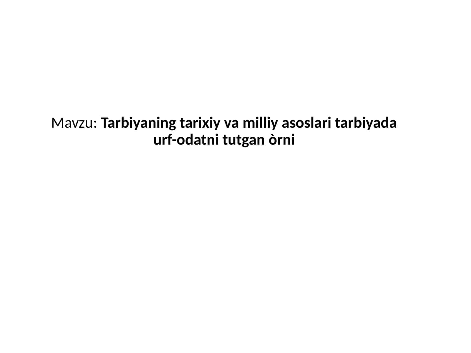 Tarbiyaning tarixiy va milliy asoslari tarbiyada urf-odatni tutgan o'rni 1
