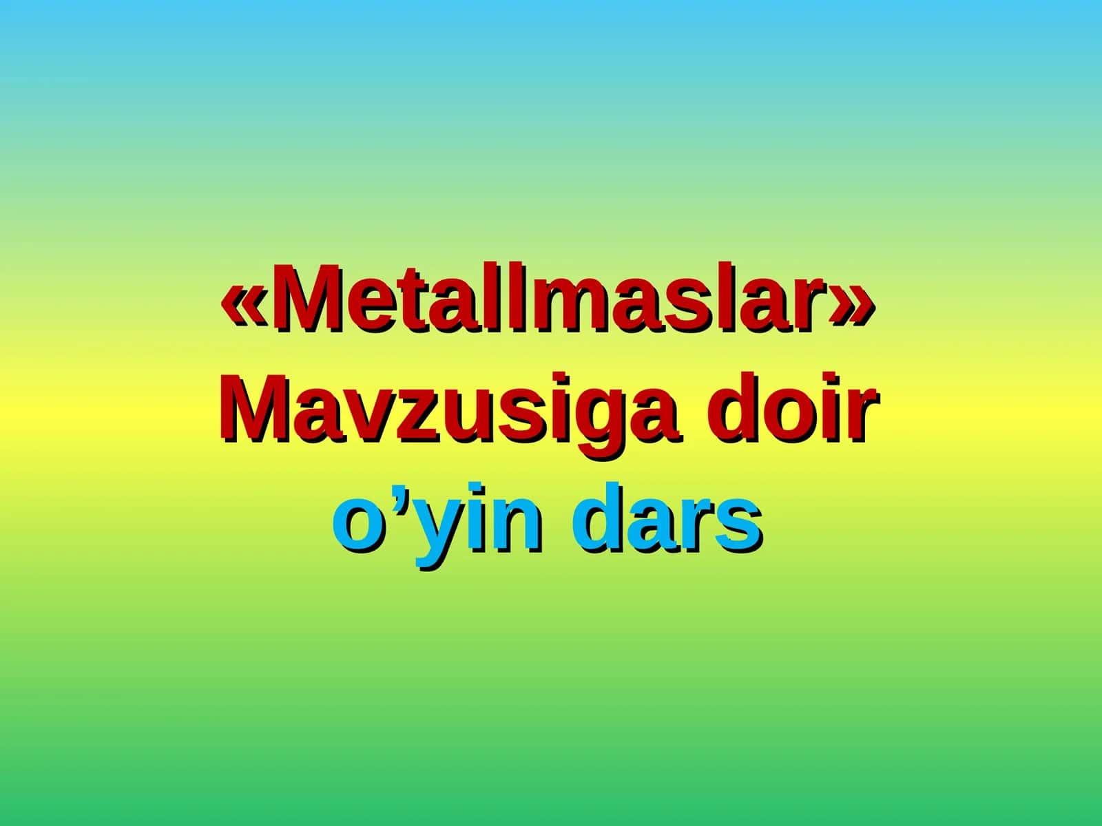 Metallmaslar mavzusiga doir o’yin dars 1