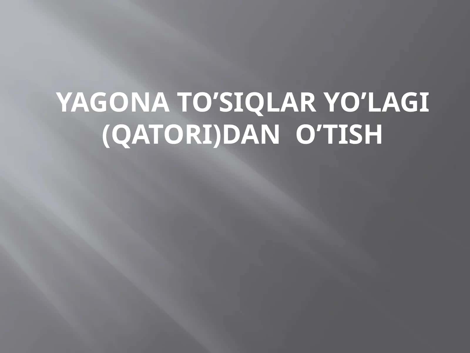 YAGONA TO’SIQLAR YO’LAGI(QATORI)DAN O’TISH 1