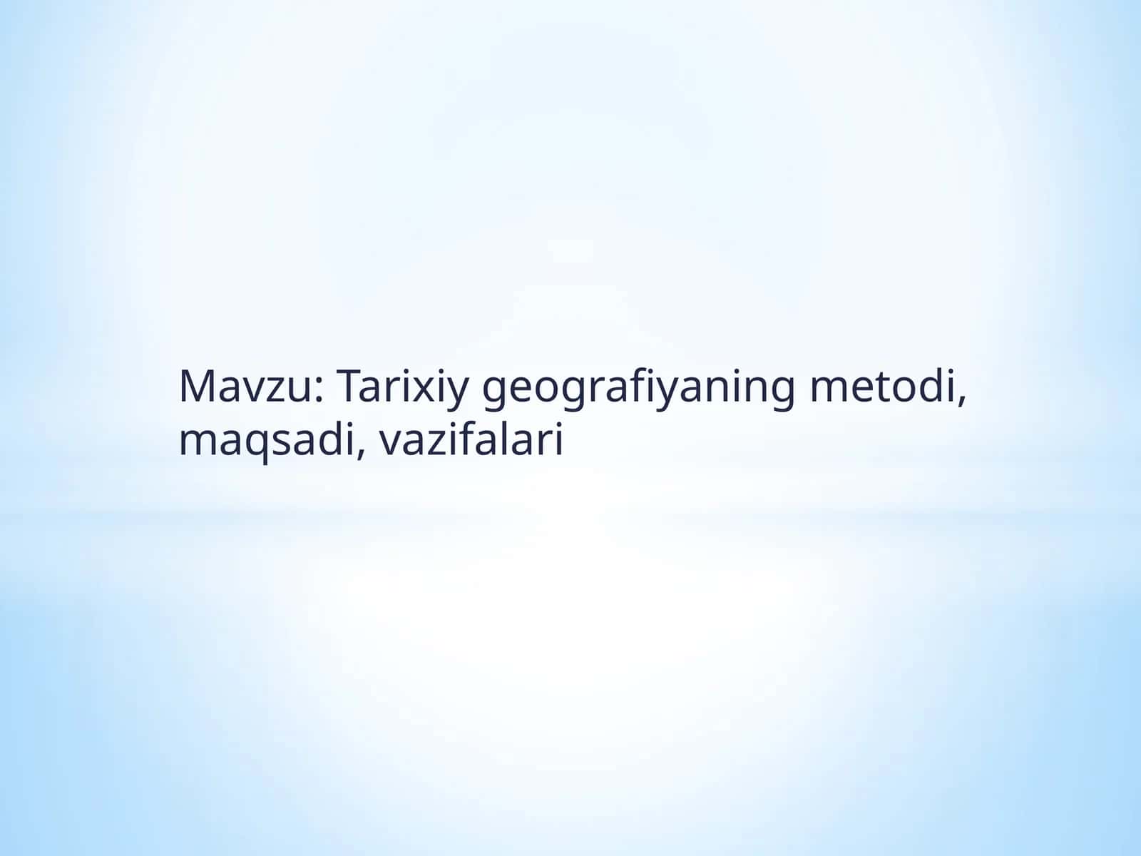 Tarixiygeografiyaningmetodi,maqsadi,vazifalari 1