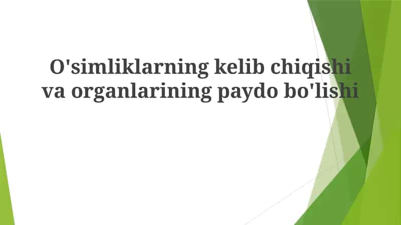 O'simliklarning kelibchiqish va organlarining paydobo'lishi 1