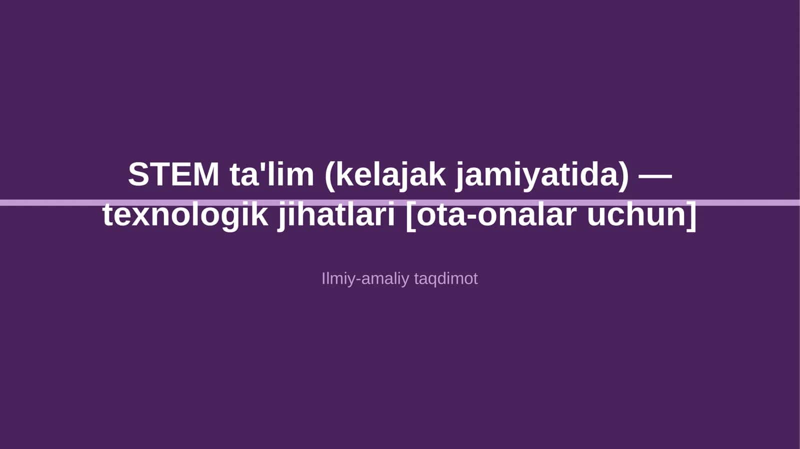 STEM ta'lim (kelajak jamiyatida) — texnologik jihatlari [ota-onalar uchun] 1