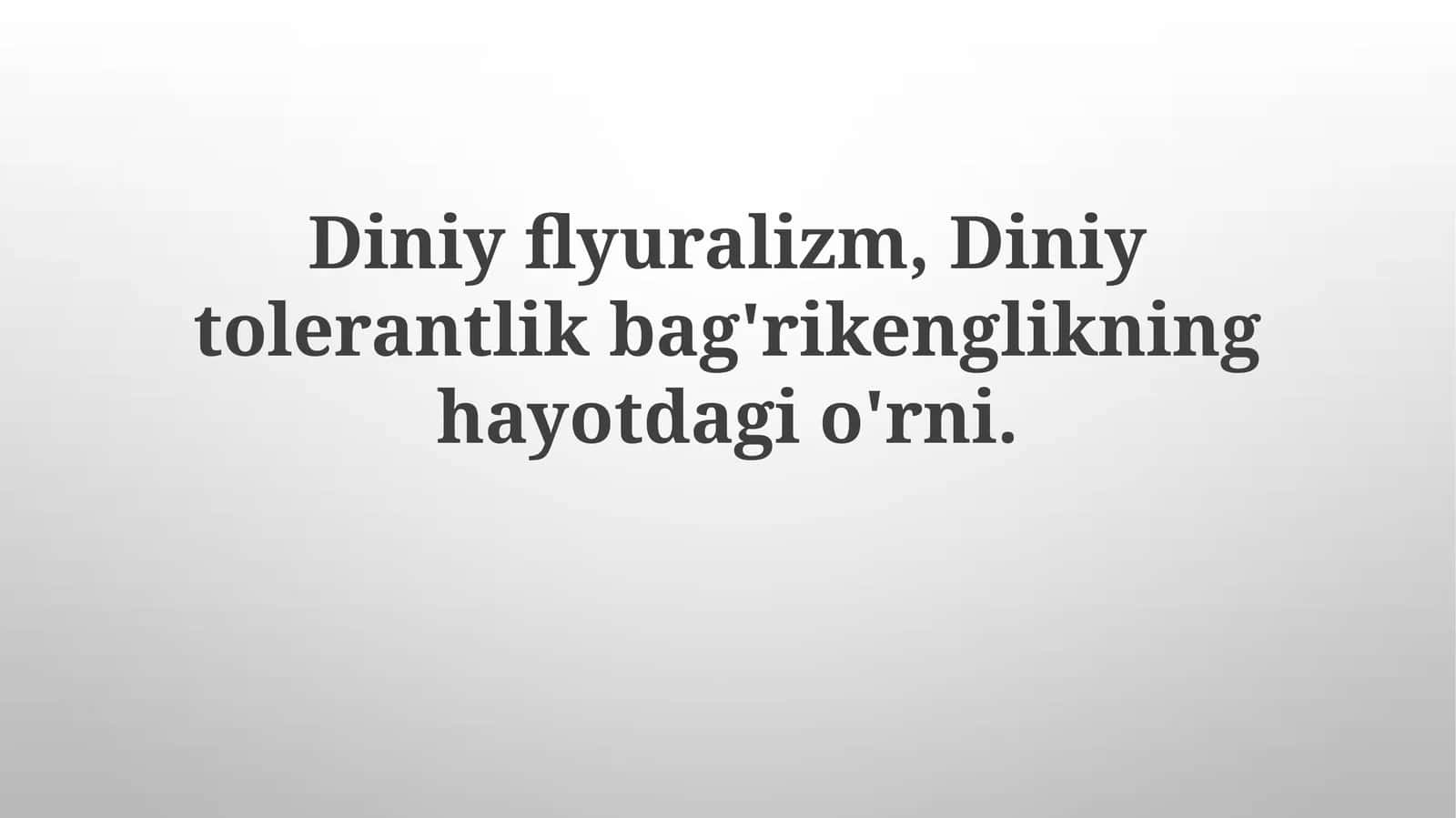 Diniyflyuralizm,Diniytolerantlikbag'rikenglikninghayotdagio'rni 1