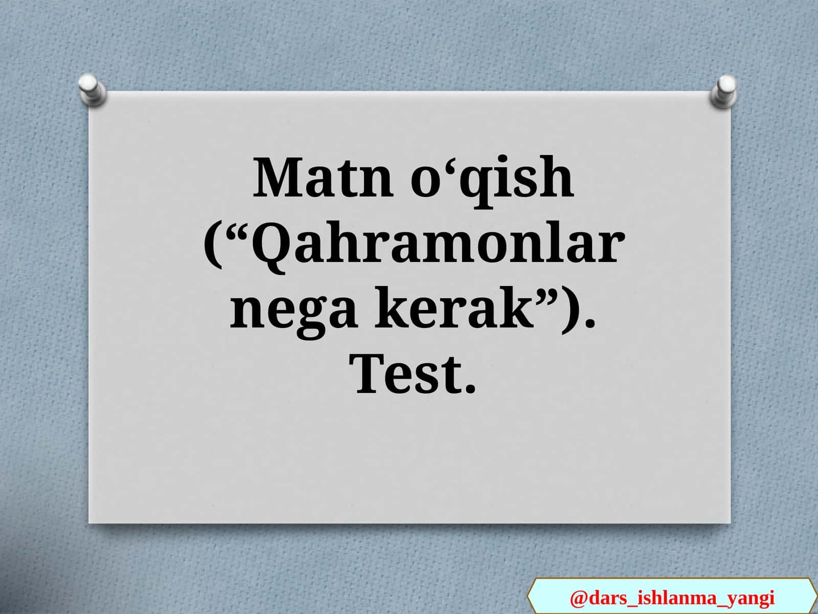 Matn  oʻqish   (“Qahramonlar  nega  kerak”) 1