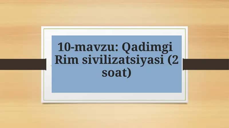 Qadimgi Rimsivilizatsiyasi (2 soat) 1