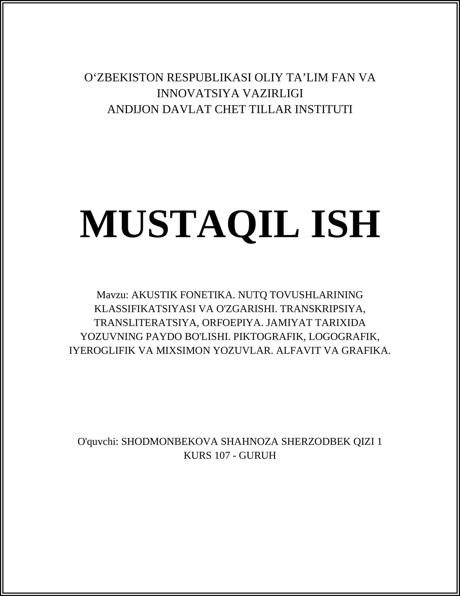 AKUSTIK FONETIKA. NUTQ TOVUSHLARINING KLASSIFIKATSIYASI VA O'ZGARISHI. TRANSKRIPSIYA, TRANSLITERATSIYA, ORFOEPIYA. JAMIYAT TARIXIDA YOZUVNING PAYDO BO'LISHI. PIKTOGRAFIK, LOGOGRAFIK, IYEROGLIFIK VA MIXSIMON YOZUVLAR. ALFAVIT VA GRAFIKA 1