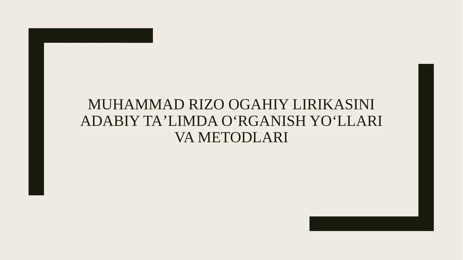 Muhammad Rizo Ogahiy lirikasini adabiy ta’limda o‘rganish yo‘llari va metodlari 1