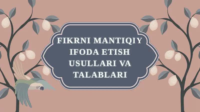 Fikrni mantiqiy ifoda etish usullari va talablari 1