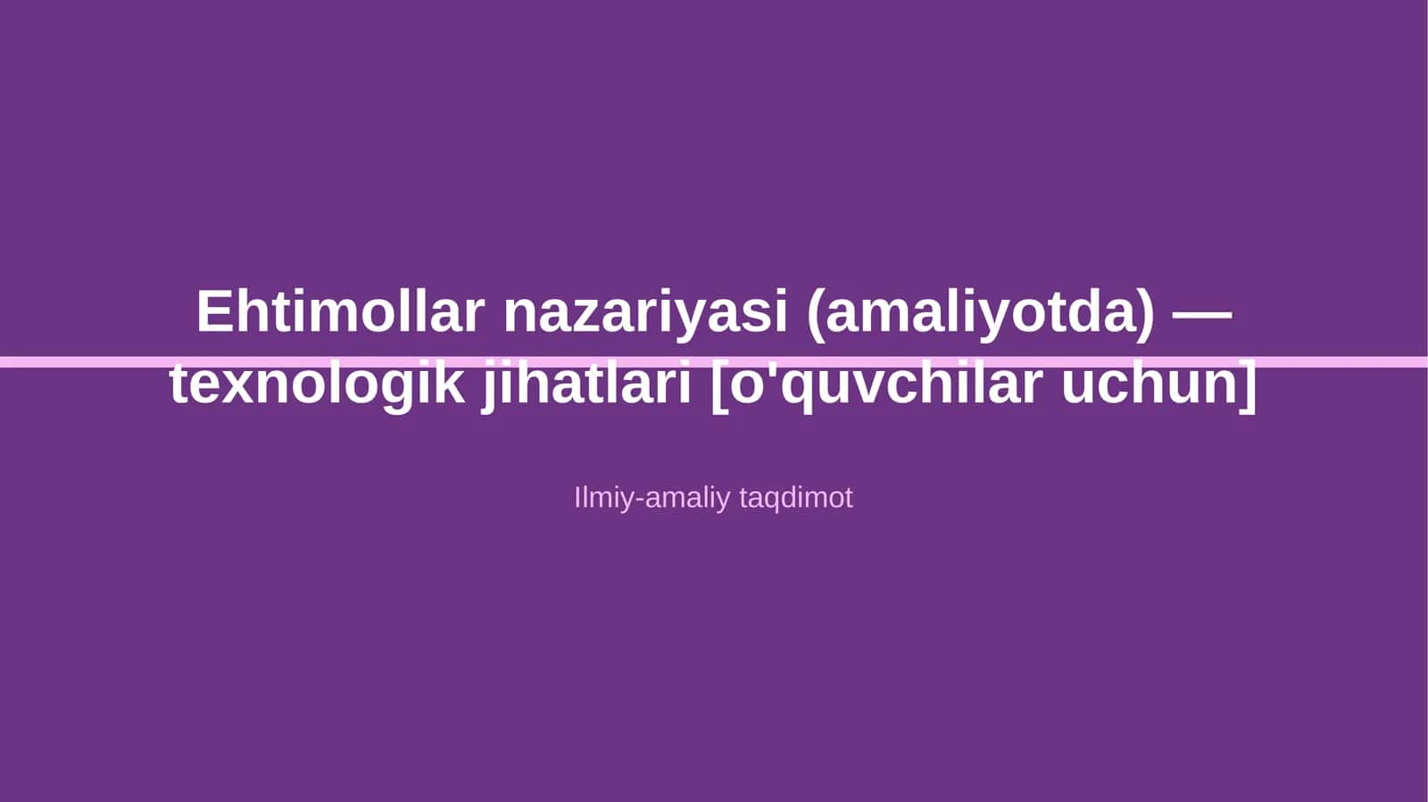 Ehtimollar nazariyasi (amaliyotda) — texnologik jihatlari [o'quvchilar uchun] 1