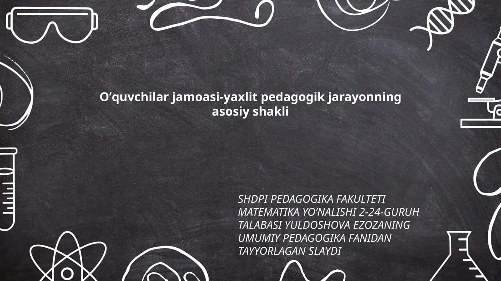 SHDPI PEDAGOGIKA FAKULTETI MATEMATIKA YOʻNALISHI 2-24-GURUH TALABASI YULDOSHOVA EZOZANING UMUMIY PEDAGOGIKA FANIDAN TAYYORLAGAN SLAYDI 1