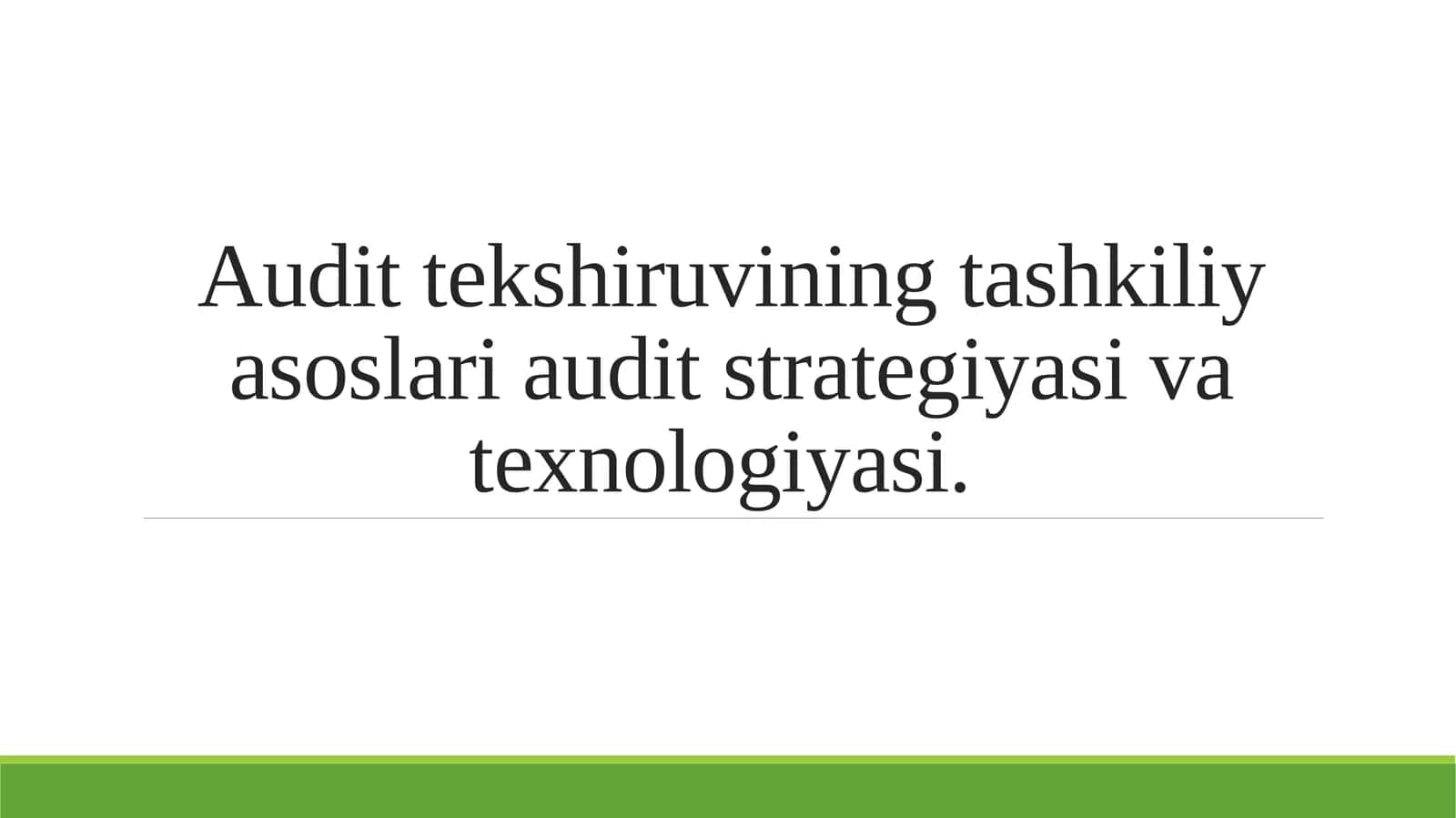 Audit tekshiruvining tashkiliy asoslari audit strategiyasi va texnologiyasi. 1