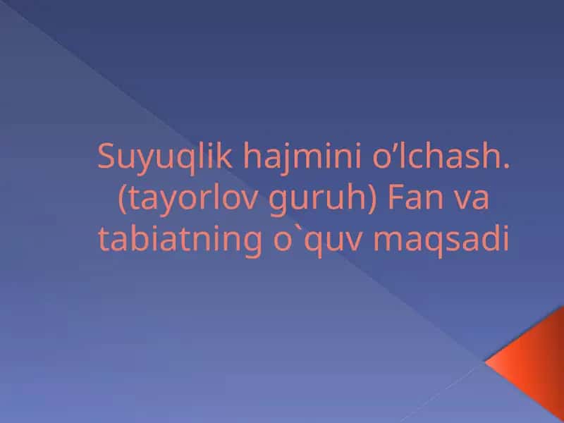 Suyuqlik hajmini o’lchash. (tayorlov guruh) Fan va tabiatning o`quv maqsadi 1
