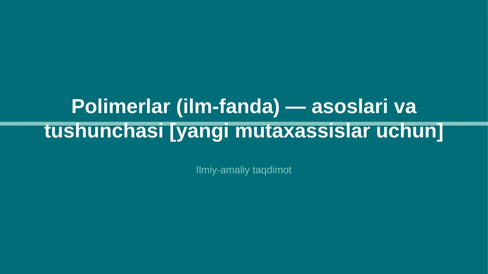 Polimerlar (ilm-fanda) — asoslari va tushunchasi [yangi mutaxassislar uchun] 1