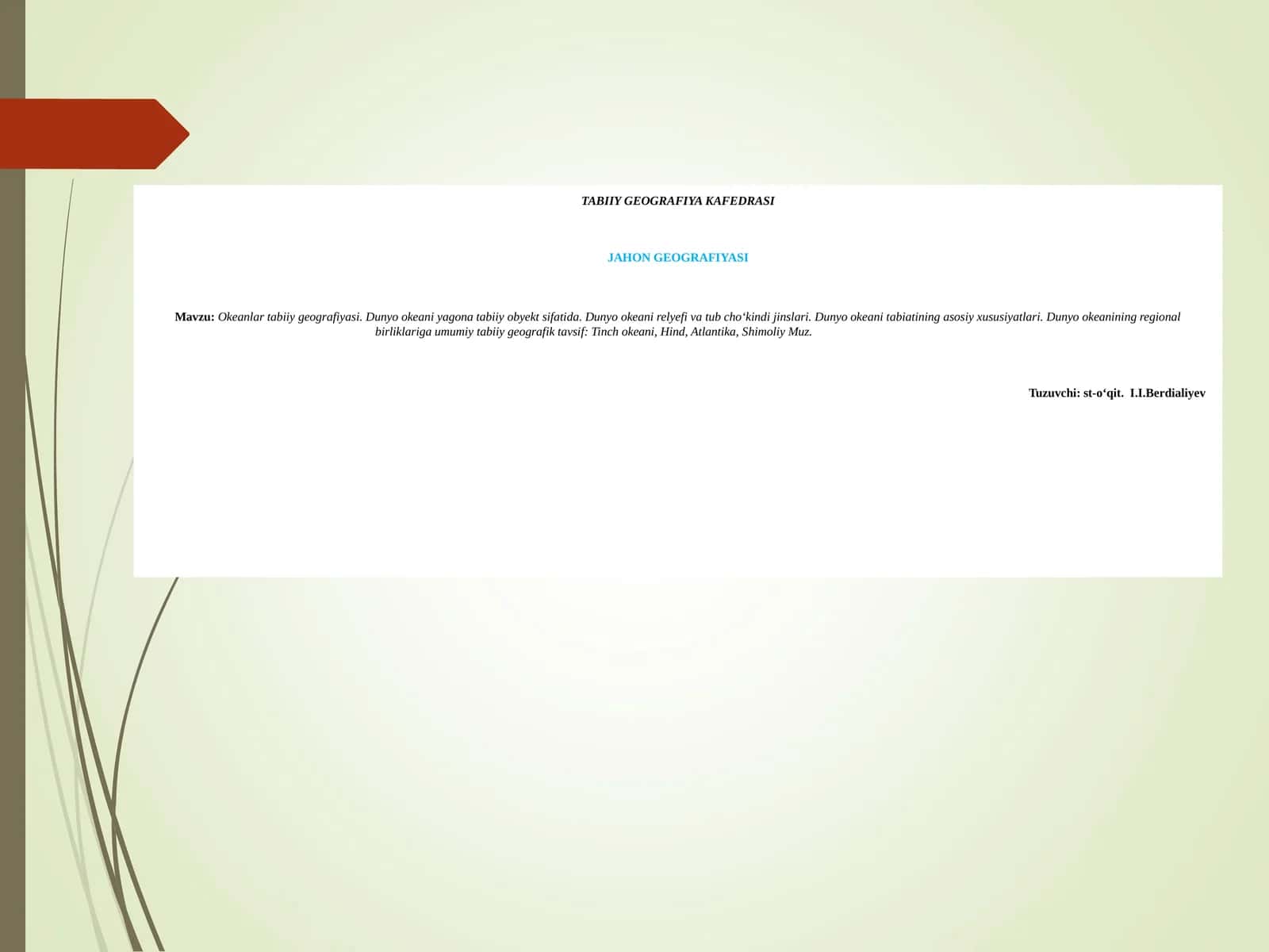 Okeanlar tabiiy geografiyasi. Dunyo okeani yagona tabiiy obyekt sifatida. Dunyo okeani relyefi va tub choʻkindi jinslari. Dunyo okeani tabiatining asosiy xususiyatlari. Dunyo okeanining regional birliklariga umumiy tabiiy geografik tavsif: Tinch okeani, Hind, Atlantika, Shimoliy Muz 1