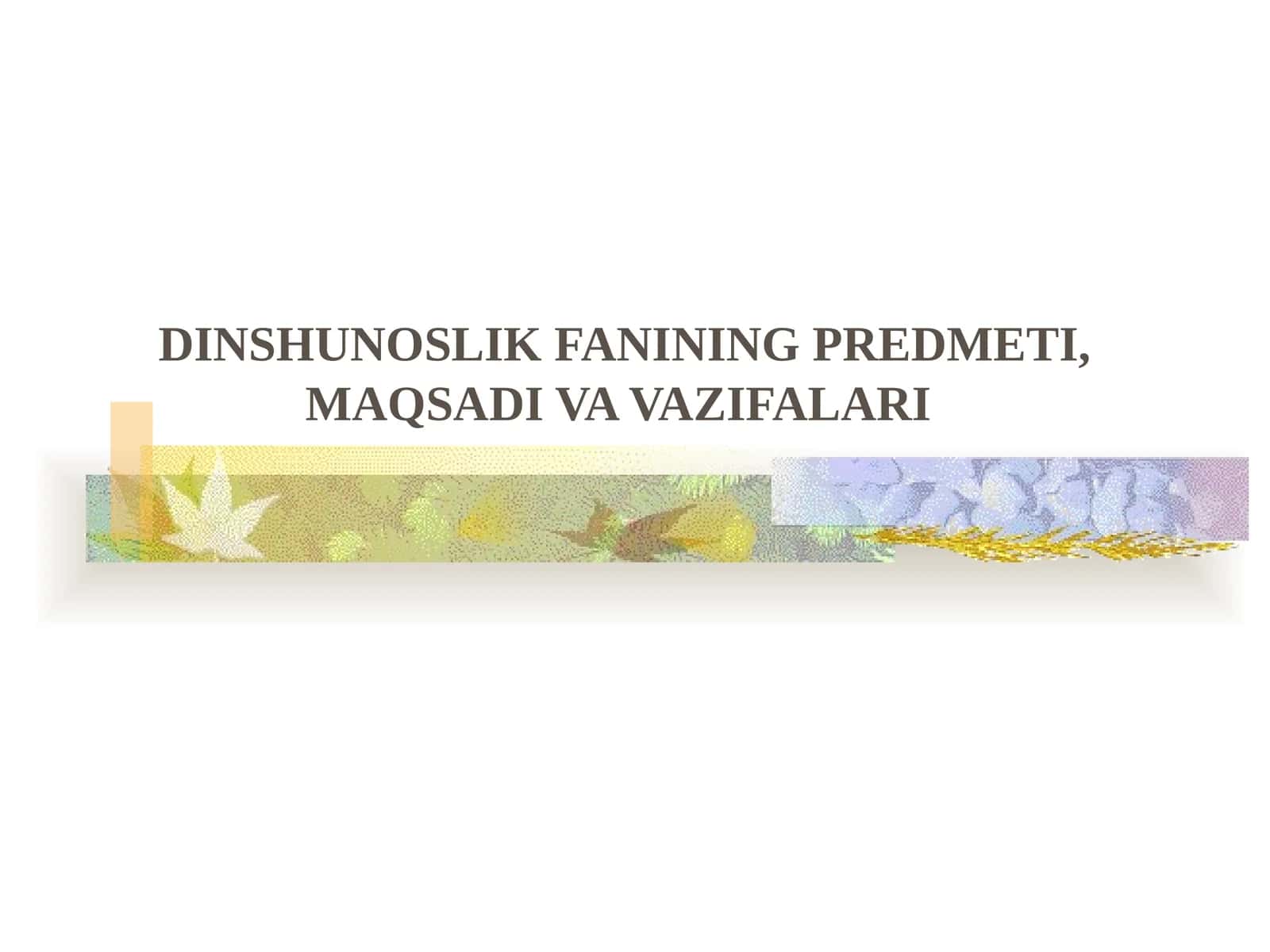 Dinshunoslik fani predmeti, uning maqsad va vazifalari 1