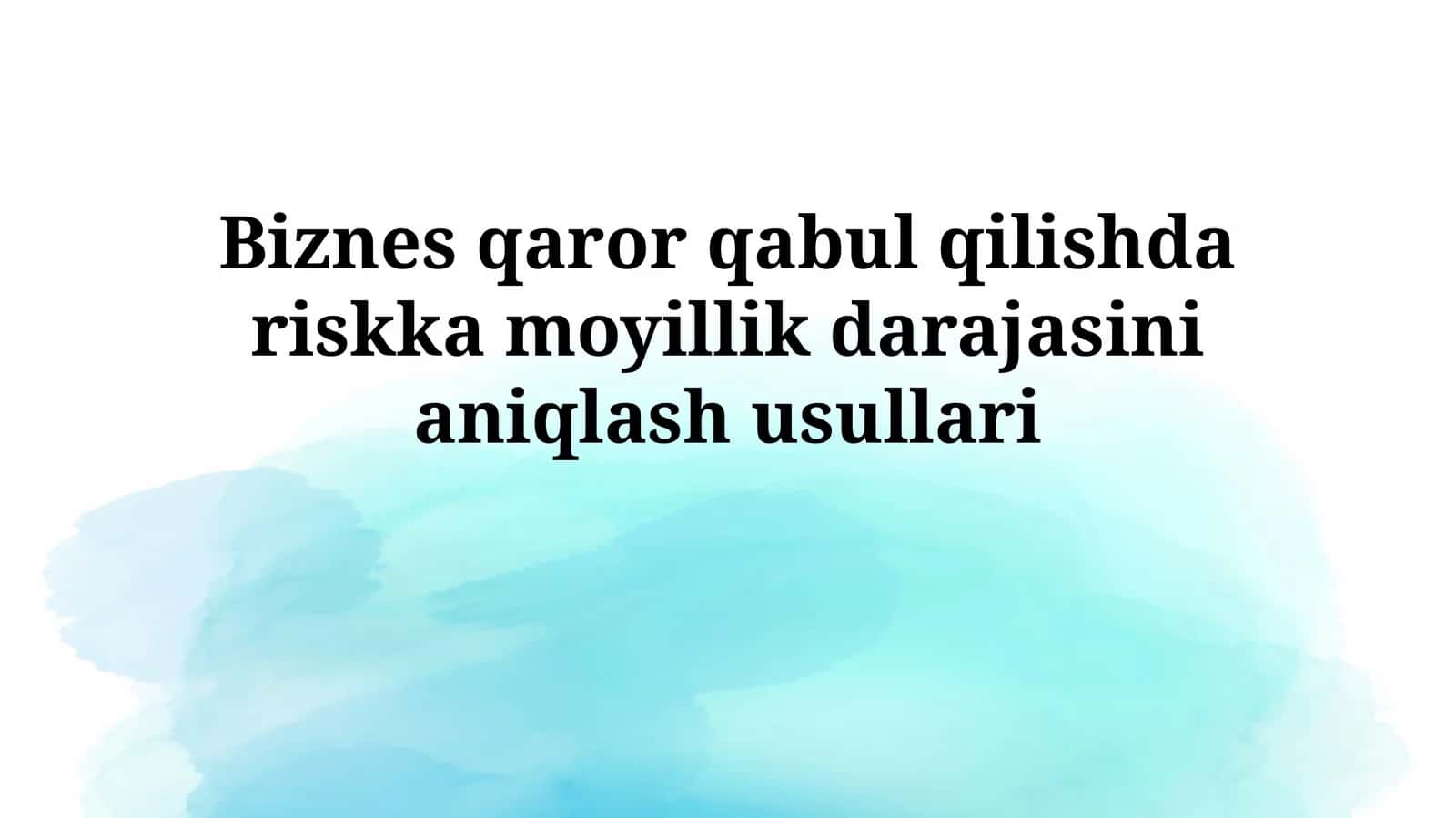 Biznes qaror qabul qilishda riskka moyillik darajasinianiqlashusullari 1