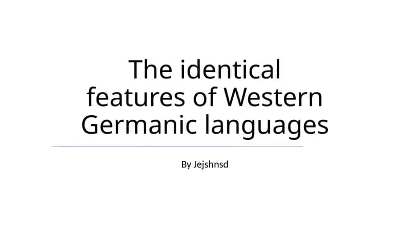 Identical features of Western Germanic languages 1